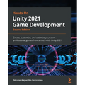 Hands-On Unity 2021 Game Development - Second Edition: Create, customize, and optimize your own professional games from scratch with Unity 2021