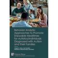 Behavior Analytic Approaches to Promote Enjoyable Mealtimes for Autistics/Individuals Diagnosed with Autism and their Families