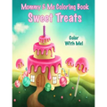 Color With Me! Mommy & Me Coloring Book: Sweet Treats