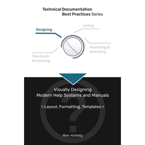 Technical Documentation Best Practices - Visually Designing Modern Help Systems and Manuals: Layout, Formatting, Templates