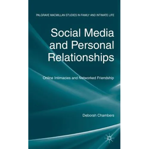 Social Media and Personal Relationships: Online Intimacies and Networked Friendship