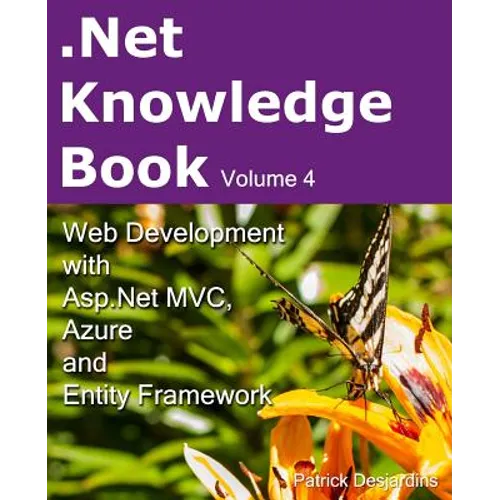 .Net Knowledge Book: Web Development with Asp.Net MVC, Azure and Entity Framework: .Net Knowledge Book: Web Development with Asp.Net MVC, A