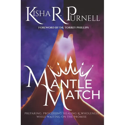 Mantle Match: Preparing, Processing, Healing & Wholeness While Waiting On The Promise