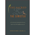 The Sacred and the Sinister: Studies in Medieval Religion and Magic