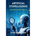 Artificial Stupelligence: The Hilarious Truth About AI