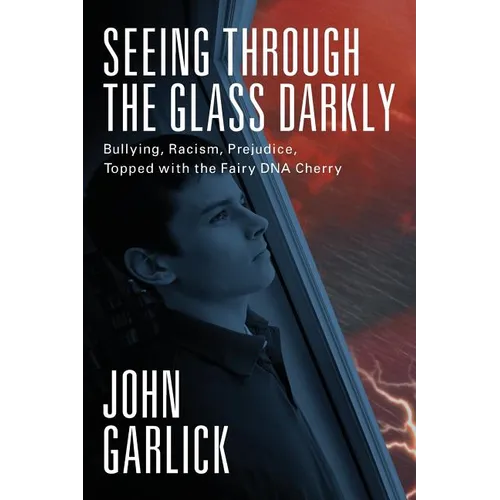 Seeing Through the Glass Darkly: Bullying, Racism, Prejudice, Topped with the Fairy DNA Cherry - Paperback