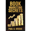 Book Marketing Secrets: Simple Steps to Market Your Book with a Proven System That Works