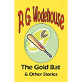 The Gold Bat & Other Stories - From the Manor Wodehouse Collection, a selection from the early works of P. G. Wodehouse