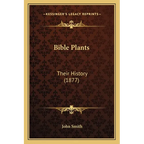 Bible Plants: Their History (1877) - Paperback