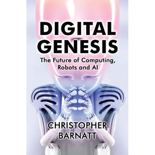 Digital Genesis: The Future of Computing, Robots and AI