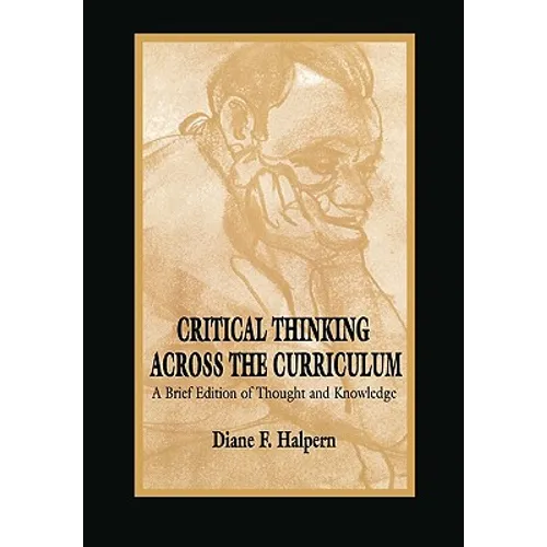 Critical Thinking Across the Curriculum: A Brief Edition of Thought & Knowledge
