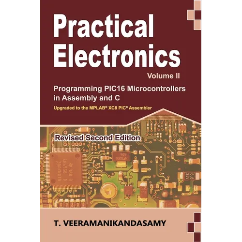 Practical Electronics (Volume II): Programming PIC16 Microcontrollers in Assembly and C