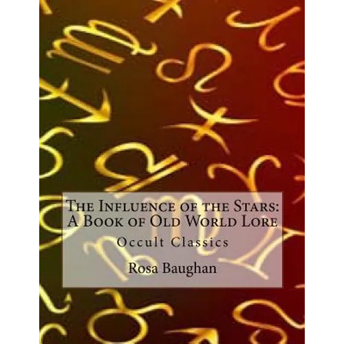 The Influence of the Stars: A Book of Old World Lore: Occult Classics