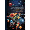 Twenty Lessons In Organic Chemistry