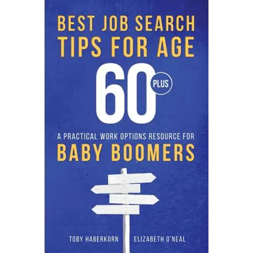 Best Job Search Tips for Age 60-Plus: A Practical Work Options Resource For Baby Boomers