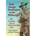 With George Washington in the Wilderness: The Frontier Life of Christopher Gist