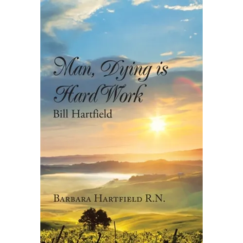 Man, Dying Is Hard Work Bill Hartfield