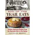 End of the Trail Eats: Cowboy-Approved Recipes from the Cowtown Cafe to the Saloon