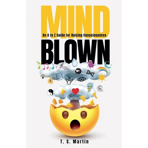 Mind Blown: An A to Z Guide for Raising Consciousness