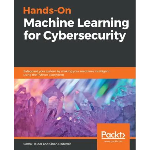 Hands-On Machine Learning for Cybersecurity