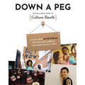 Down a Peg: A book about Art & Culture that isn't stuffy, highbrow, reverential, boring or elitist.