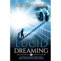 Lucid Dreaming: Lucid dreams: A Beginner's Guide On How To Control Your Dreams With Different Techniques.