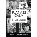 Flat Ass Calm: A Memoir- Black and White Edition