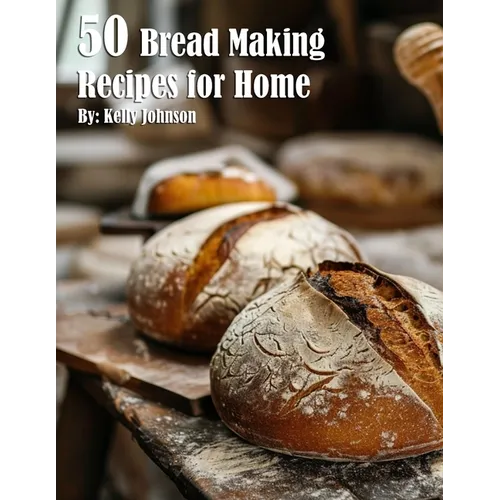 50 Bread Making Recipes for Home