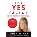 The Yes Factor: Get What You Want. Say What You Mean.