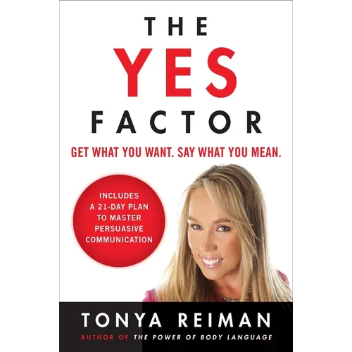The Yes Factor: Get What You Want. Say What You Mean.