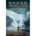 Magickal Protection: Defend Against Curses, Gossip, Bullies, Thieves, Demonic Forces, Violence, Threats and Psychic Attack