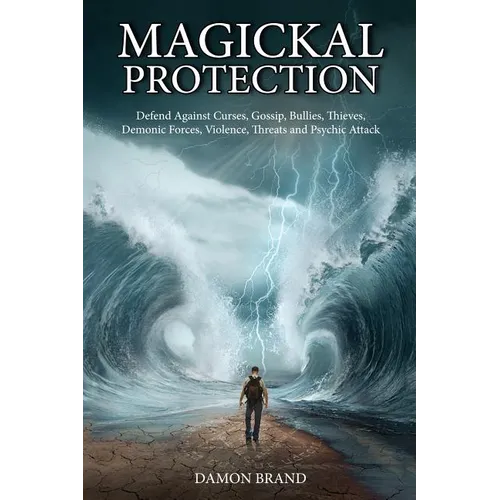 Magickal Protection: Defend Against Curses, Gossip, Bullies, Thieves, Demonic Forces, Violence, Threats and Psychic Attack