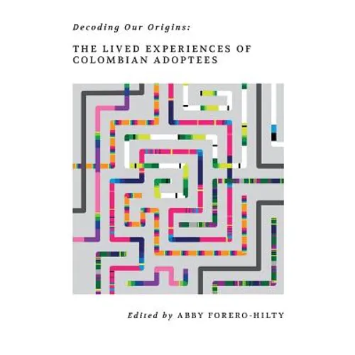 Decoding Our Origins: The Lived Experiences of Colombian Adoptees