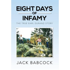 Eight Days of Infamy: The True Earl Durand Story - Hardcover