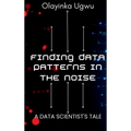 Finding Data Patterns in the Noise: A Data Scientist's Tale
