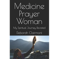 Medicine Prayer Woman: My Spiritual Journey Revisited