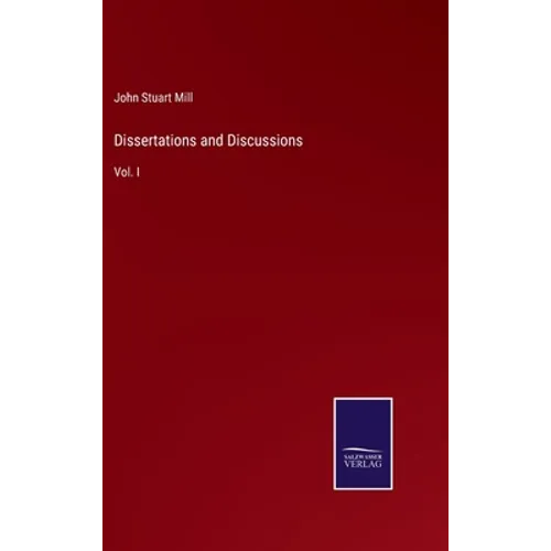 Dissertations and Discussions: Vol. I
