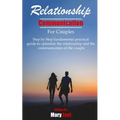 Relationship Communication for Couples: step by step fundamental practical guide to optimize the relationship and the communication of couple
