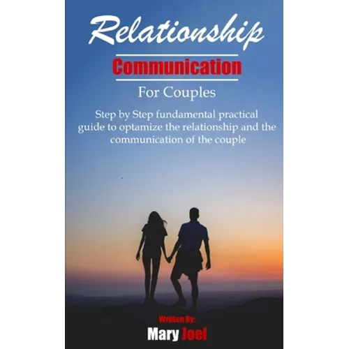 Relationship Communication for Couples: step by step fundamental practical guide to optimize the relationship and the communication of couple