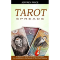 Tarot Spreads: A Beginner's Guide to Reading Tarot Cards (An Introduction to the Secrets of Tarot Card Reading)