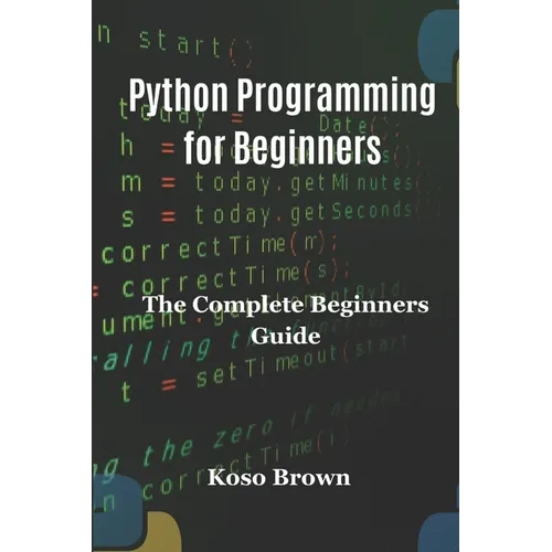 Python Programming for Beginners: The Complete Beginners Guide