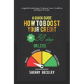 A Quick Guide On How To Boost Your Credit In 30 days Or Less.