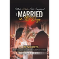 Meet, Date, Get Engaged, and Married in 90 Days: 77 Secrets That Will Make Him Marry You in Less Than 12 Weeks