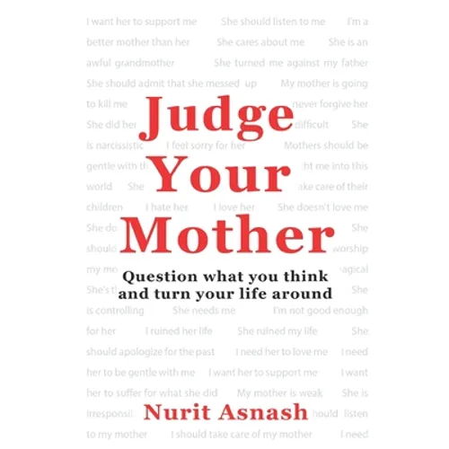Judge Your Mother: Question what you think and turn your life around