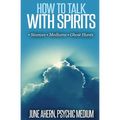 How to Talk to Spirits: Séances - Mediums - Ghost Hunts