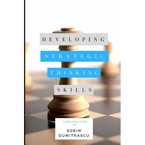 Developing Strategic Thinking Skills: A Practical Guide