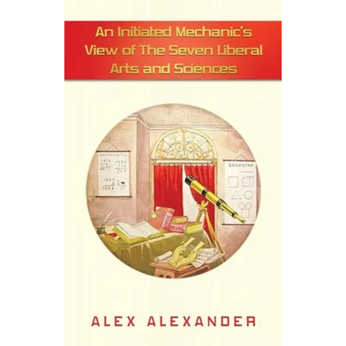 An Initiated Mechanic's View of the Seven Liberal Arts and Sciences