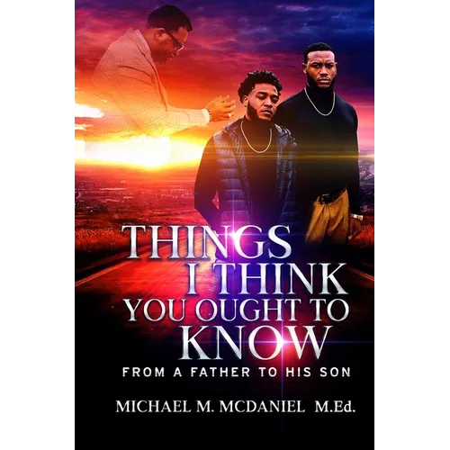 Things I Think You Ought to Know: From A Father to His Son - 27 Principles You Should Know