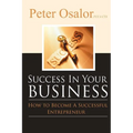Success in Your Business: How To Become A Successful Entrepreneur