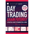 Day Trading Grain Futures, 2nd Edition: A Practical Guide to Trading for a Living